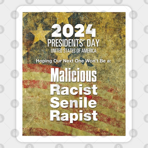 2024 Presidents' Day: Hoping Our Next One Won't Be a Malicious, Racist, Senile, R...  (R word) Sticker by Puff Sumo